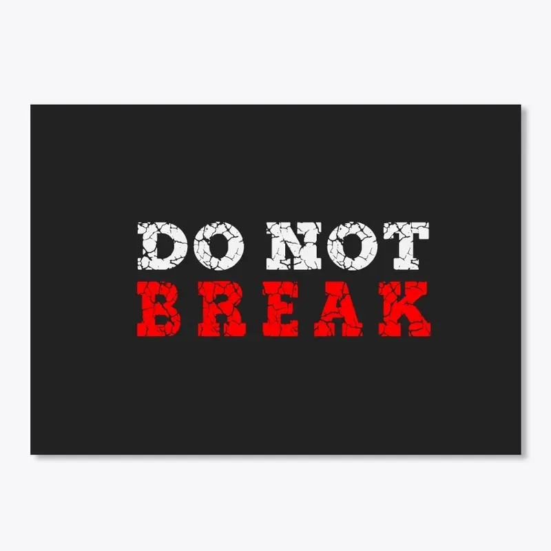 Do Not Break