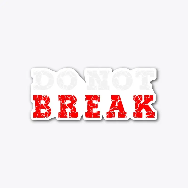 Do Not Break